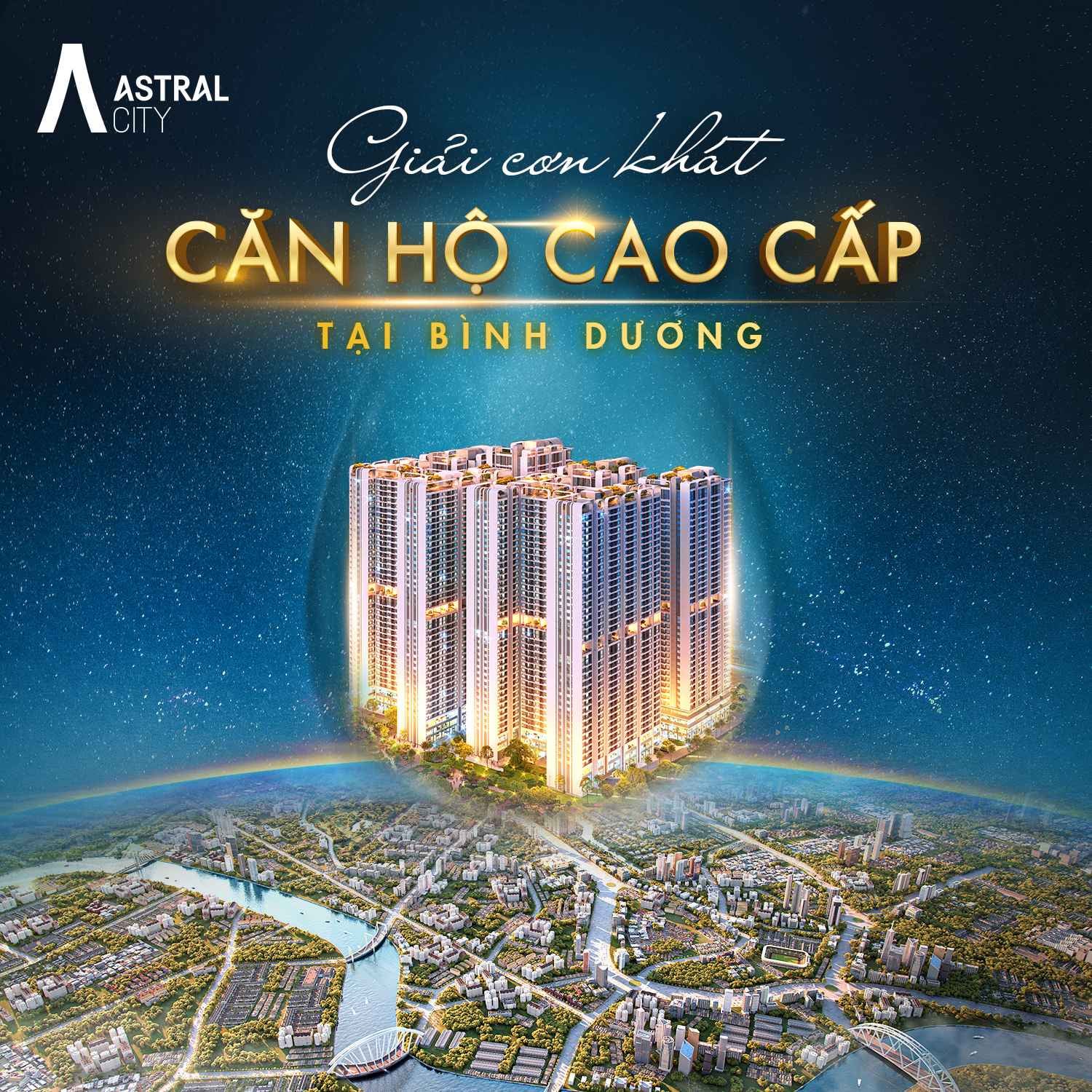 ASTRAL CITY - TÂM ĐIỂM ĐẦU TƯ CĂN HỘ CAO CẤP TẠI BÌNH DƯƠNG