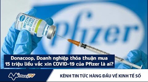 DonaCoop chi 7.000 tỉ đồng mua 15 triệu liều vaccine Pfizer
