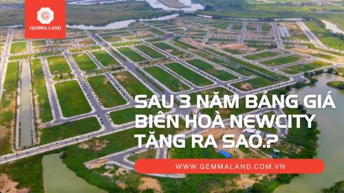 Sau 3 năm bảng giá Biên Hòa New City tăng ra sao