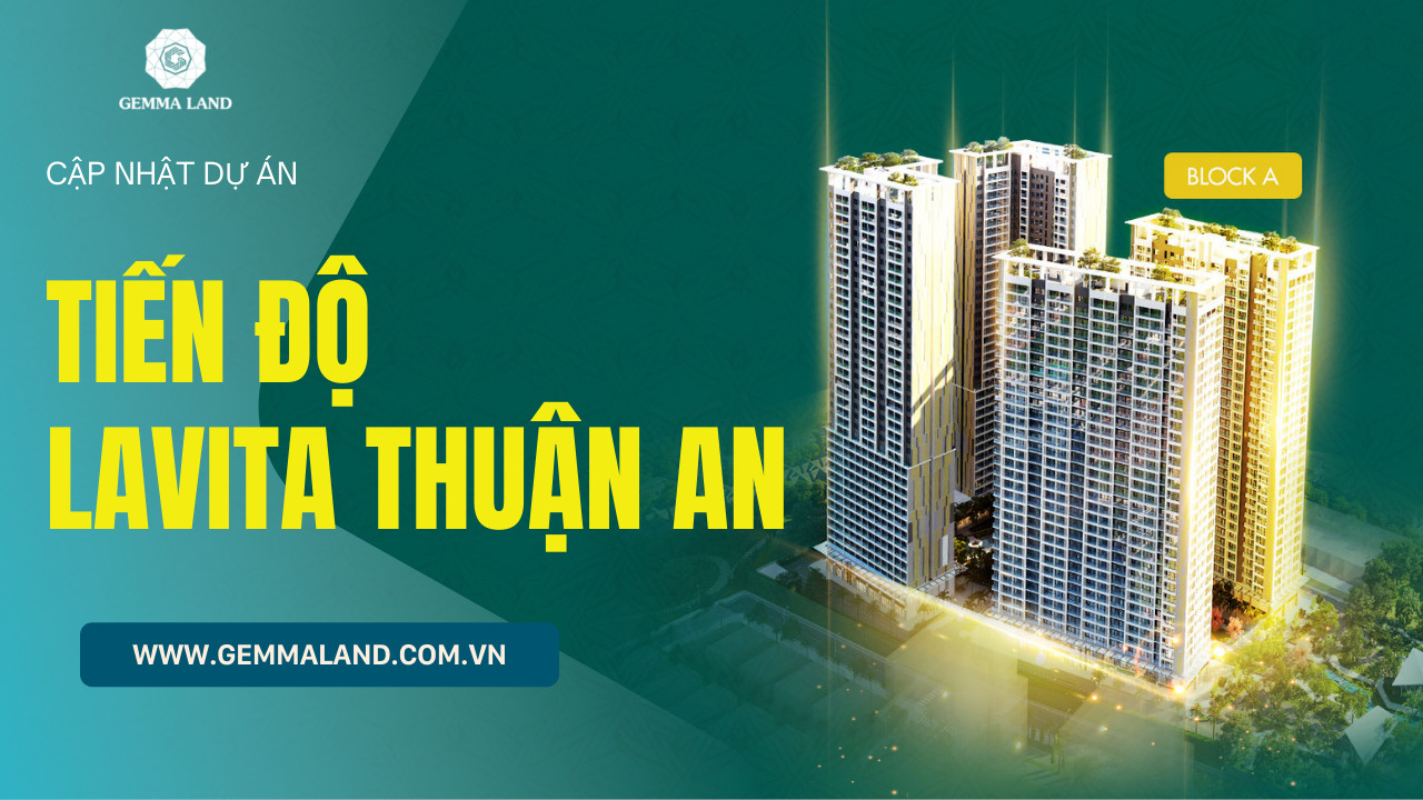 Tiến độ thi công dự án Lavita Thuận An Bình Dương