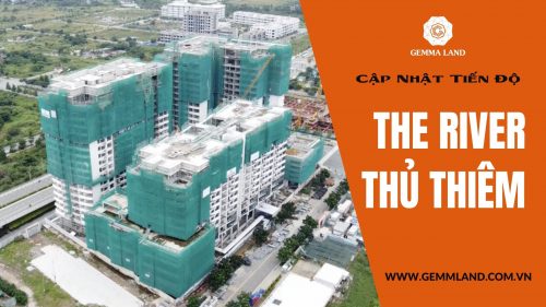 Tiến độ thi công The River Thủ Thiêm