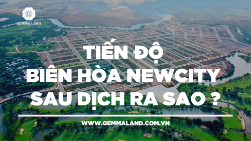 Tiến độ Biên Hòa New City thay đổi ra sao sau dịch